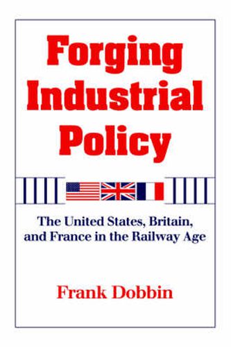 Cover image for Forging Industrial Policy: The United States, Britain, and France in the Railway Age