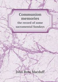 Cover image for Communion memories the record of some sacramental Sundays