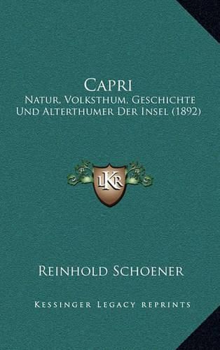 Cover image for Capri: Natur, Volksthum, Geschichte Und Alterthumer Der Insel (1892)