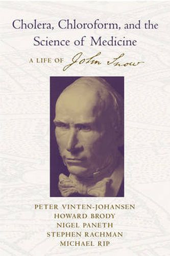 Cholera, Chloroform, and the Science of Medicine: A Life of John Snow