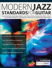 Cover image for Modern Jazz Standards For Guitar: Over 60 Original Modern Jazz Tunes by Artists Including: Mike Stern, John Scofield, Pat Martino, Gilad Hekselman, Bill Frisell, Kurt Rosenwinkel, Oz Noy & Many More
