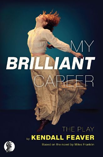 My Brilliant Career: The Play: Based on the novel by Miles Franklin