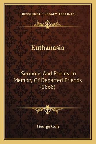 Euthanasia: Sermons and Poems, in Memory of Departed Friends (1868)