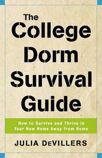 Cover image for The College Dorm Survival Guide: How to Survive and Thrive in Your New Home Away from Home