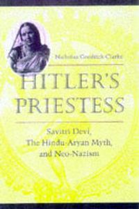 Cover image for Hitler's Priestess: Savitri Devi, the Hindu-Aryan Myth, and Neo-Nazism