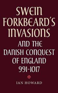 Cover image for Swein Forkbeard's Invasions and the Danish Conquest of England, 991-1017