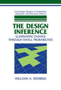 Cover image for The Design Inference: Eliminating Chance through Small Probabilities