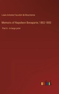 Cover image for Memoirs of Napoleon Bonaparte; 1802-1803