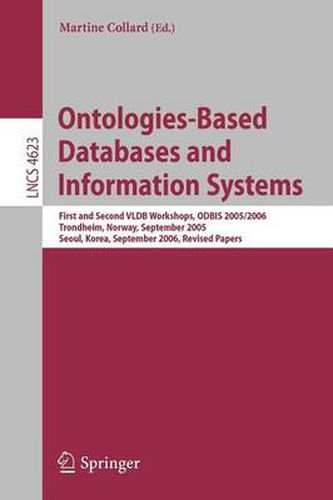 Cover image for Ontologies-Based Databases and Information Systems: First and Second VLDB Workshops, ODBIS 2005/2006 Trondheim, Norway, September 2-3, 2005 Seoul, Korea, September 11, 2006 Revised Papers