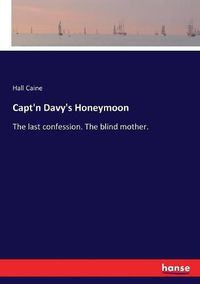 Cover image for Capt'n Davy's Honeymoon: The last confession. The blind mother.