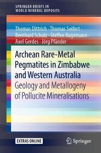 Cover image for Archean Rare-Metal Pegmatites in Zimbabwe and Western Australia: Geology and Metallogeny of Pollucite Mineralisations