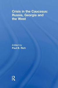 Cover image for Crisis in the Caucasus: Russia, Georgia and the West