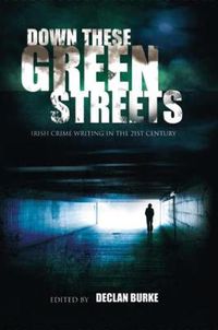 Cover image for Down These Green Streets: Irish Crime Writing in the 21st Century