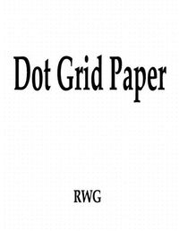 Cover image for Dot Grid Paper: 100 Pages 8.5 X 11