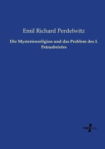 Die Mysterienreligion und das Problem des I. Petrusbriefes