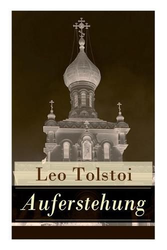 Cover image for Auferstehung: Der letzte Roman von Lew Tolstoi uber die Ungerechtigkeit der menschengemachten Gesetze und die Heuchelei der institutionalisierten Kirche