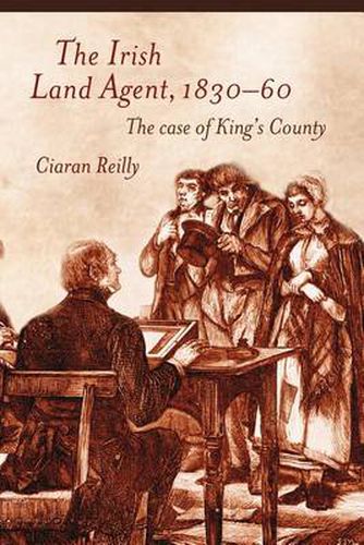 Cover image for The Irish Land Agent, 1830-60: The Case of King's County