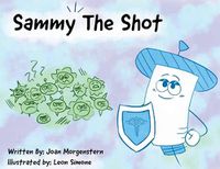 Cover image for Sammy The Shot: Preparing Children for Vaccinations