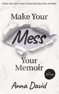 Cover image for Make Your Mess Your Memoir