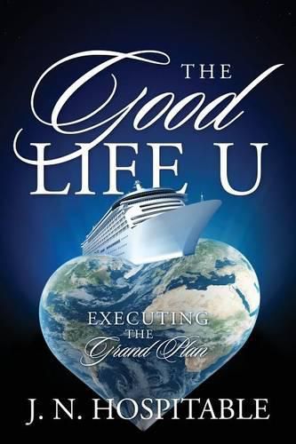 Cover image for The Good Life U: Executing the Grand Plan