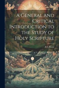 Cover image for A General and Critical Introduction to the Study of Holy Scripture