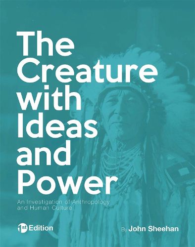 The Creature with Ideas and Power: An Investigation of Anthropology and Human Culture