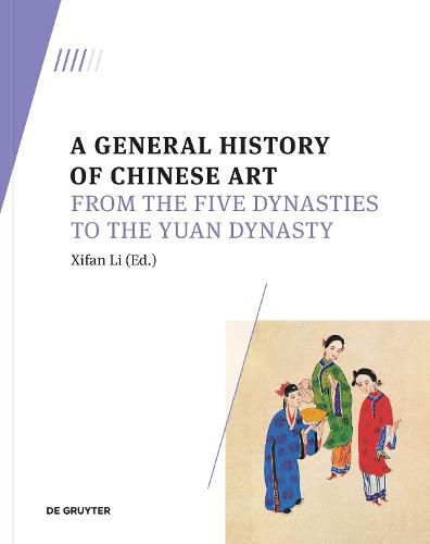 Cover image for A General History of Chinese Art: From the Five Dynasties to the Yuan Dynasty