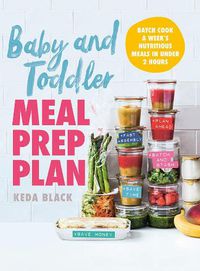 Cover image for Baby and Toddler Meal Prep Plan: Batch cook a week's meals - 80 meals, no fuss, sorted