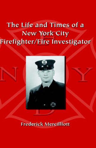 Cover image for The Life and Times of a New York City Firefighter/Fire Investigator