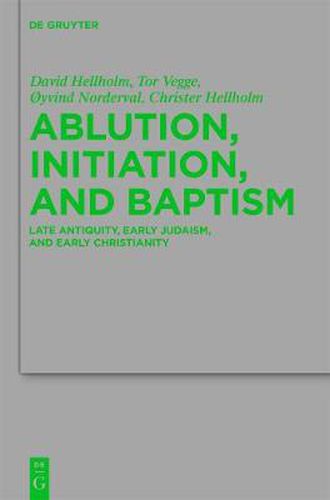 Cover image for Ablution, Initiation, and Baptism: Late Antiquity, Early Judaism, and Early Christianity