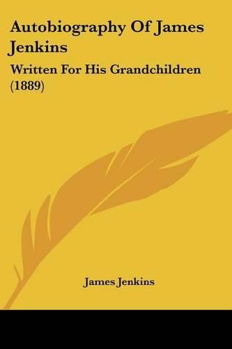 Cover image for Autobiography of James Jenkins: Written for His Grandchildren (1889)