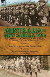 Cover image for Australia in New Guinea, 1914: the Campaign on Land & Sea in the Pacific During the First World War