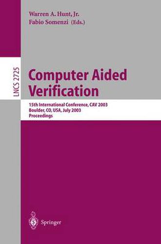 Computer Aided Verification: 15th International Conference, CAV 2003, Boulder, CO, USA, July 8-12, 2003, Proceedings
