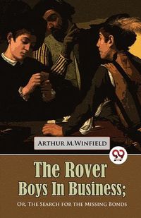 Cover image for The Rover Boys in Business or, the Search for the Missing Bonds