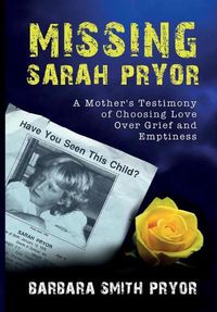 Cover image for Missing Sarah Pryor: A Mother's Testimony of Choosing Love Over Grief and Emptiness