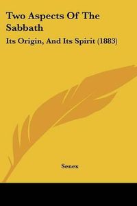 Cover image for Two Aspects of the Sabbath: Its Origin, and Its Spirit (1883)