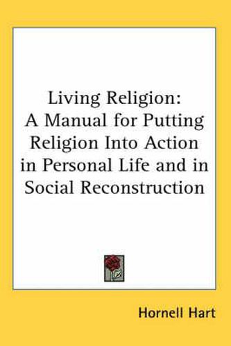 Cover image for Living Religion: A Manual for Putting Religion Into Action in Personal Life and in Social Reconstruction