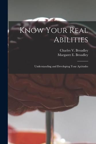 Cover image for Know Your Real Abilities: Understanding and Developing Your Aptitudes