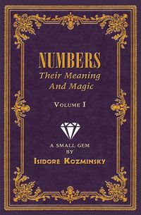 Cover image for Numbers -- Their Meaning and Magic, Vol. I