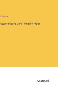 Cover image for Representative Life of Horace Greeley