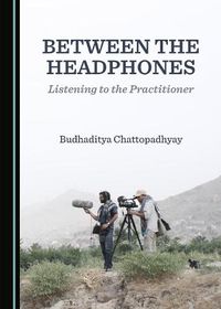 Cover image for Between the Headphones: Listening to the Practitioner