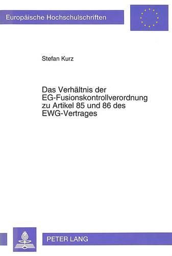 Cover image for Das Verhaeltnis Der Eg-Fusionskontrollverordnung Zu Artikel 85 Und 86 Des Ewg-Vertrages