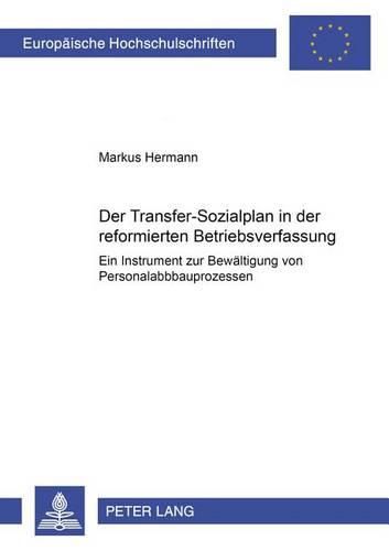 Cover image for Der Transfer-Sozialplan in Der Reformierten Betriebsverfassung: Ein Instrument Zur Bewaeltigung Von Personalabbauprozessen