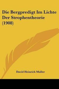 Cover image for Die Bergpredigt Im Lichte Der Strophentheorie (1908)