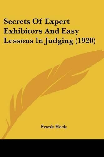 Cover image for Secrets of Expert Exhibitors and Easy Lessons in Judging (1920)