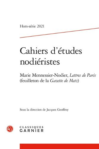 Cover image for Cahiers d'Etudes Nodieristes: Marie Mennessier-Nodier, Lettres de Paris (Feuilleton de la Gazette de Metz)