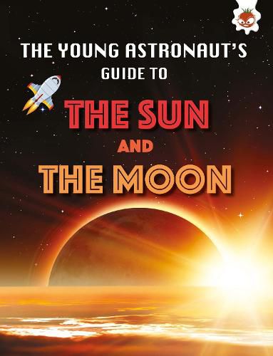 The Sun and The Moon: The Young Astronaut's Guide To
