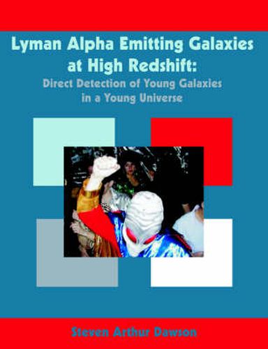 Lyman Alpha Emitting Galaxies at High Redshift: Direct Detection of Young Galaxies in a Young Universe