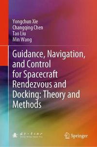 Cover image for Guidance, Navigation, and Control for Spacecraft Rendezvous and Docking: Theory and Methods