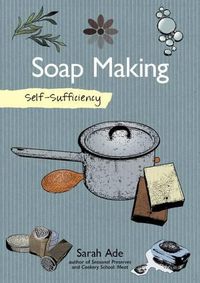 Cover image for Self-Sufficiency: Soap Making with Natural Ingredients